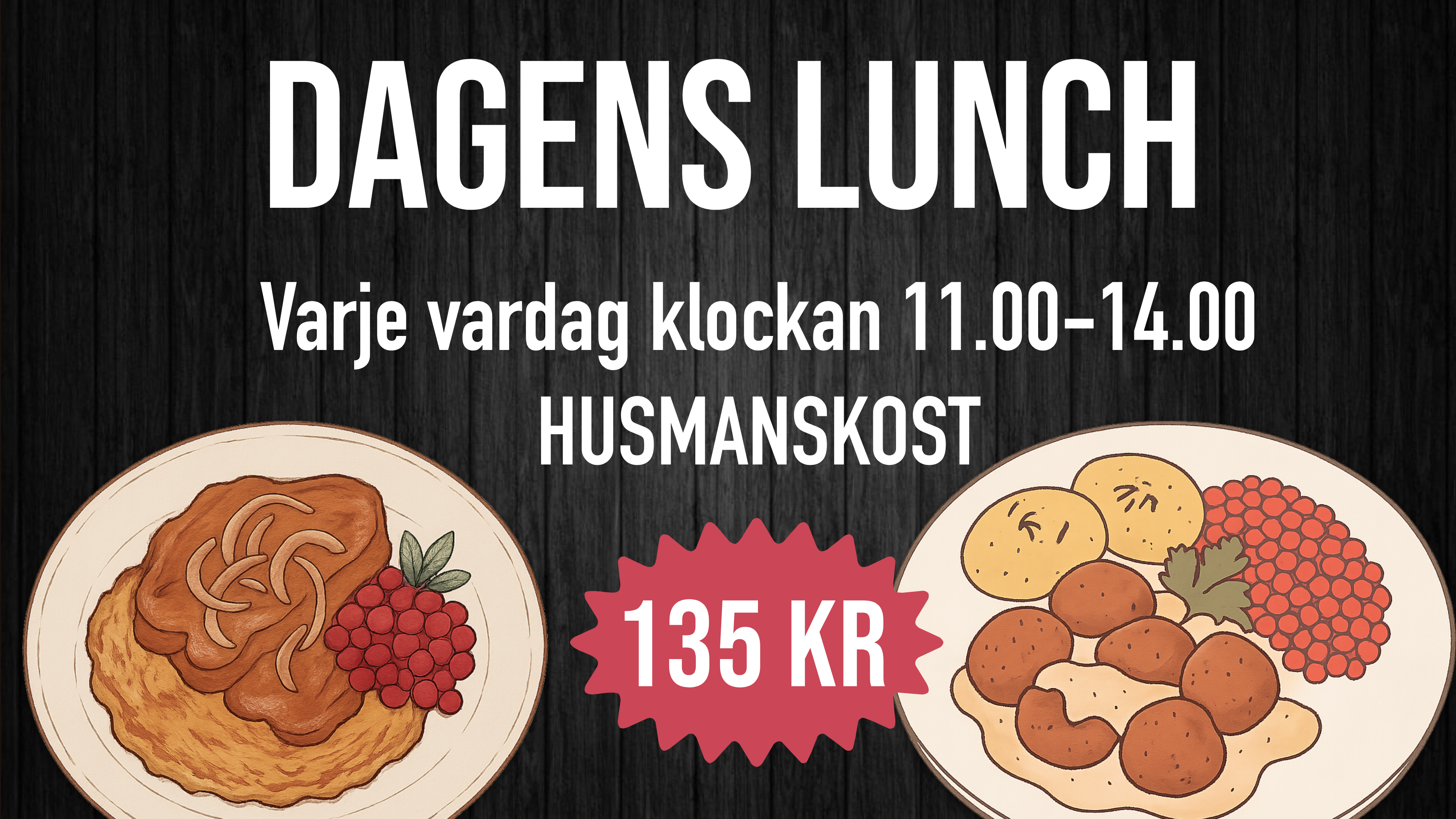 DAGENS LUNCH. Varje vardag klockan 11.00–14.00. HUSMANSKOST. 135 kr